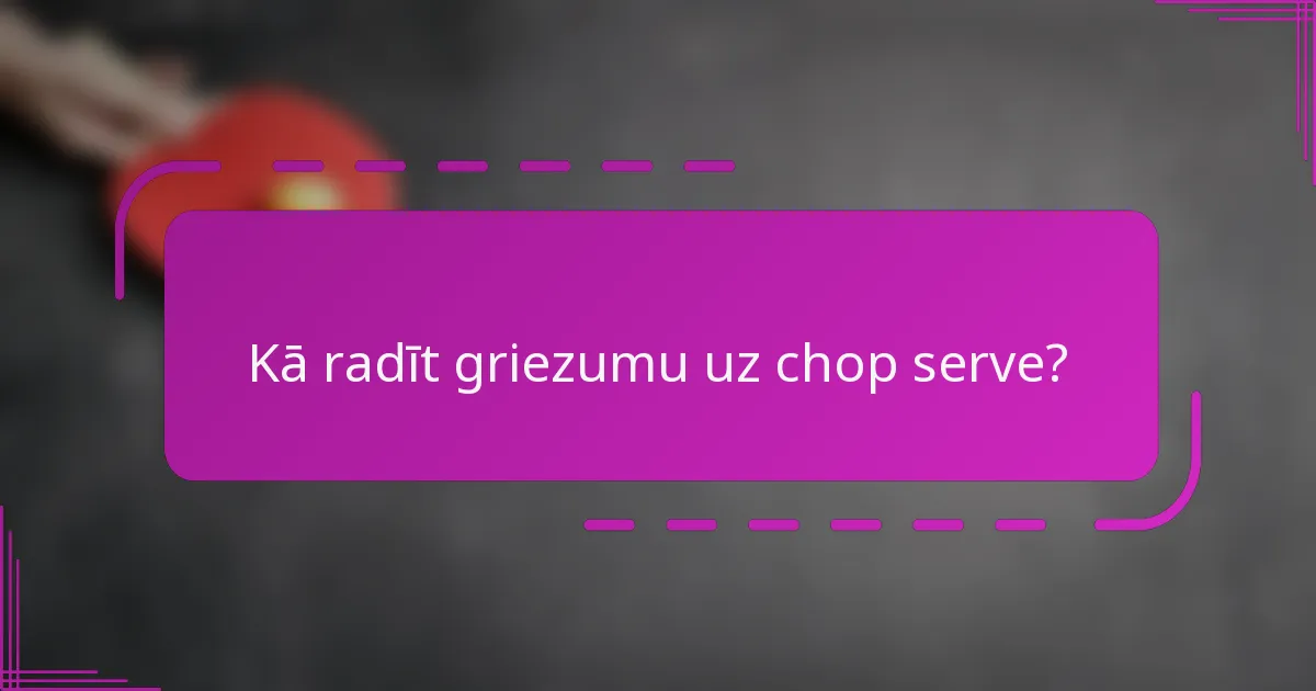 Kā radīt griezumu uz chop serve?