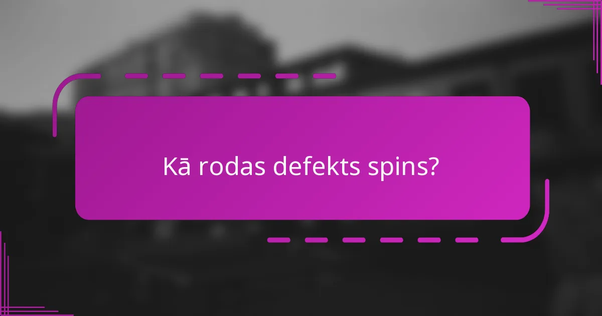 Kā rodas defekts spins?