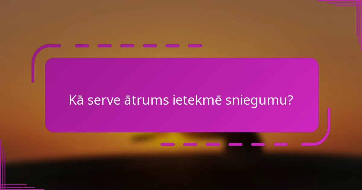 Kā serve ātrums ietekmē sniegumu?