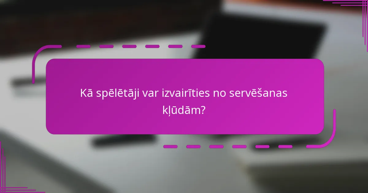 Kā spēlētāji var izvairīties no servēšanas kļūdām?