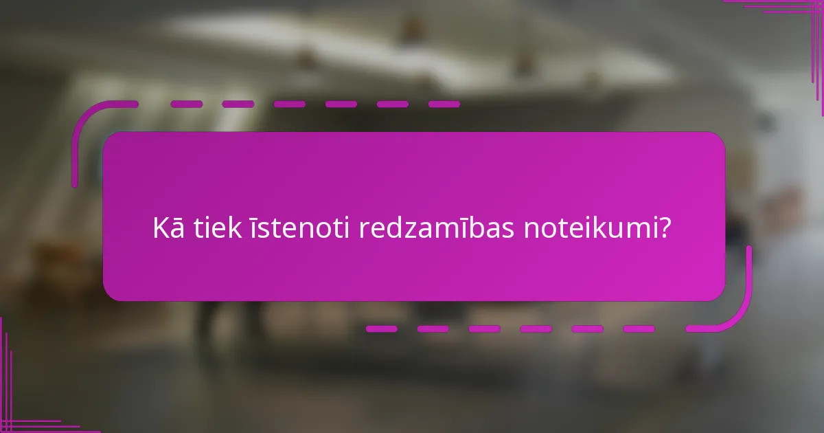 Kā tiek īstenoti redzamības noteikumi?