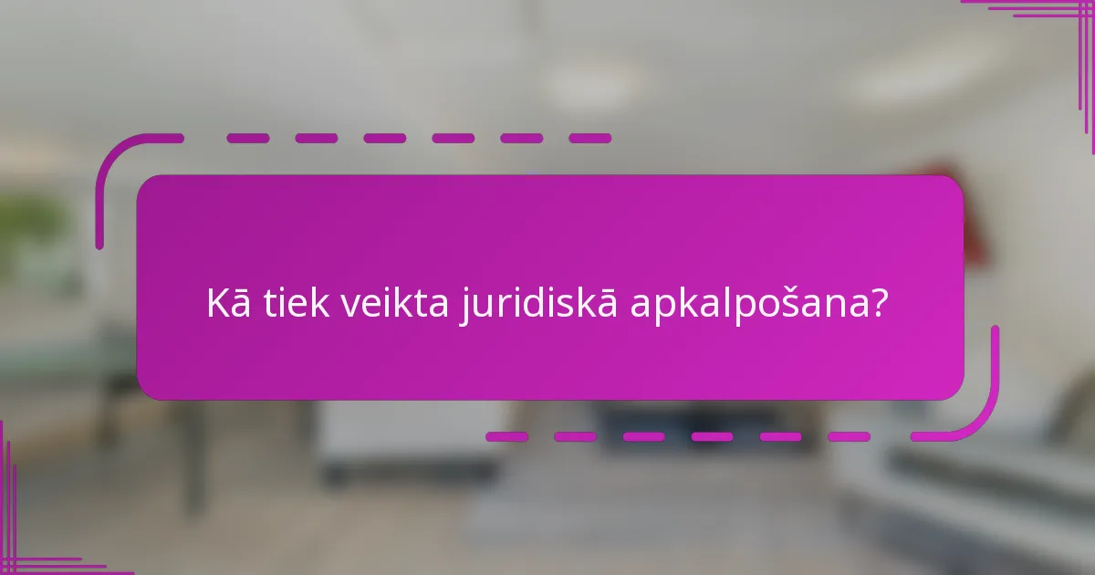 Kā tiek veikta juridiskā apkalpošana?