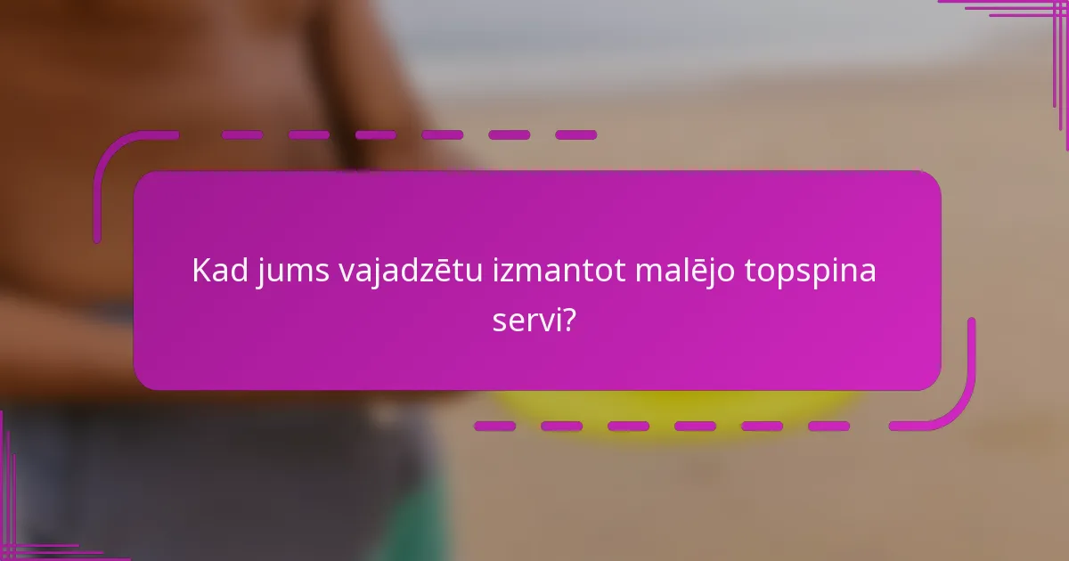 Kad jums vajadzētu izmantot malējo topspina servi?