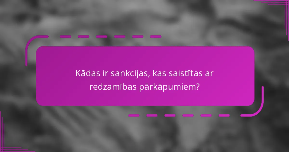 Kādas ir sankcijas, kas saistītas ar redzamības pārkāpumiem?
