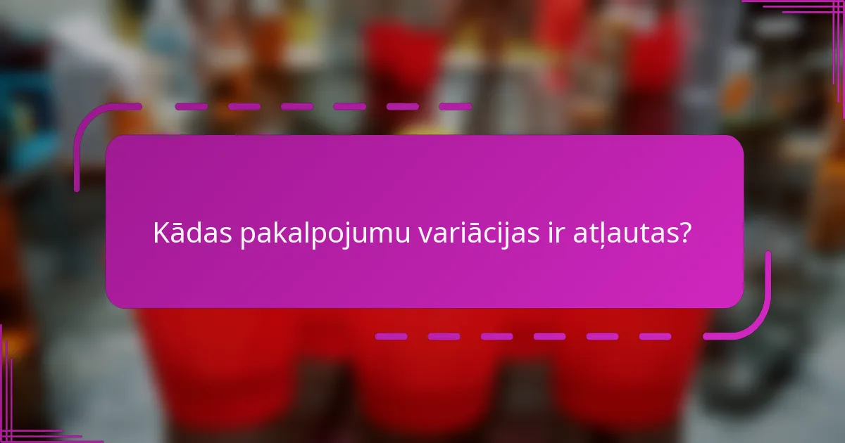 Kādas pakalpojumu variācijas ir atļautas?