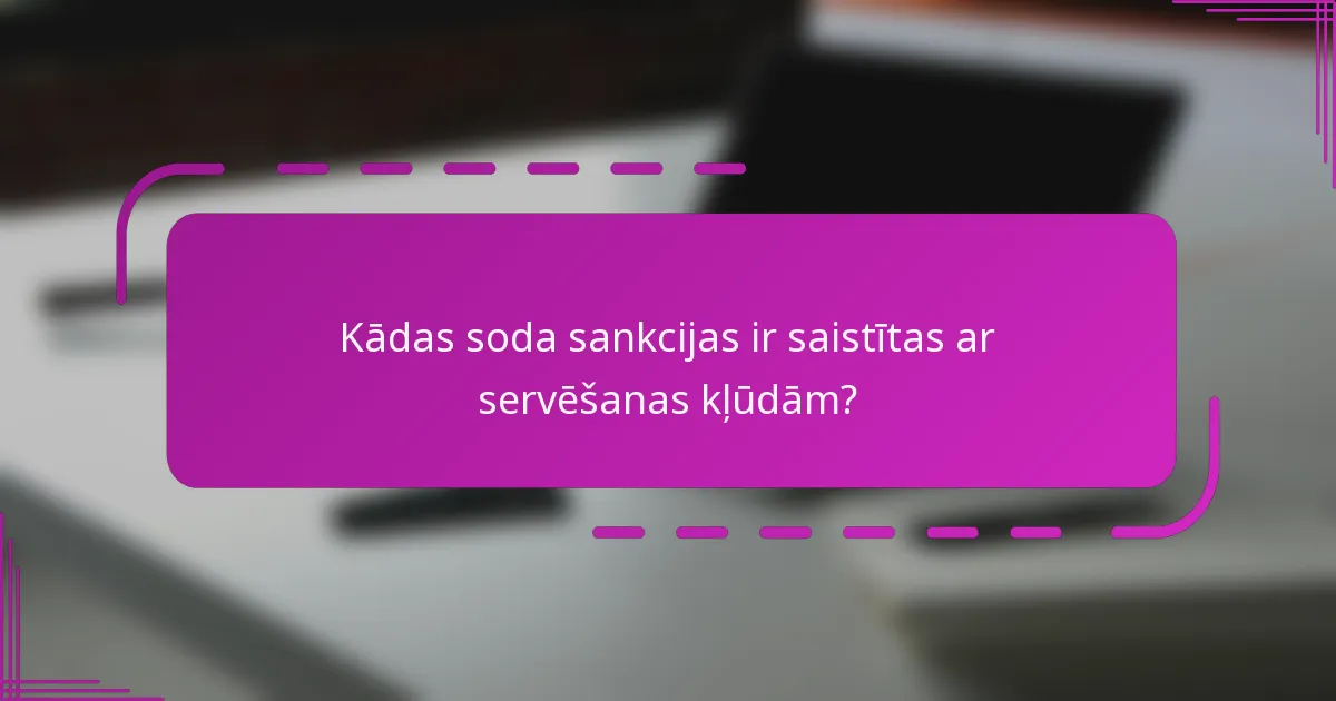 Kādas soda sankcijas ir saistītas ar servēšanas kļūdām?