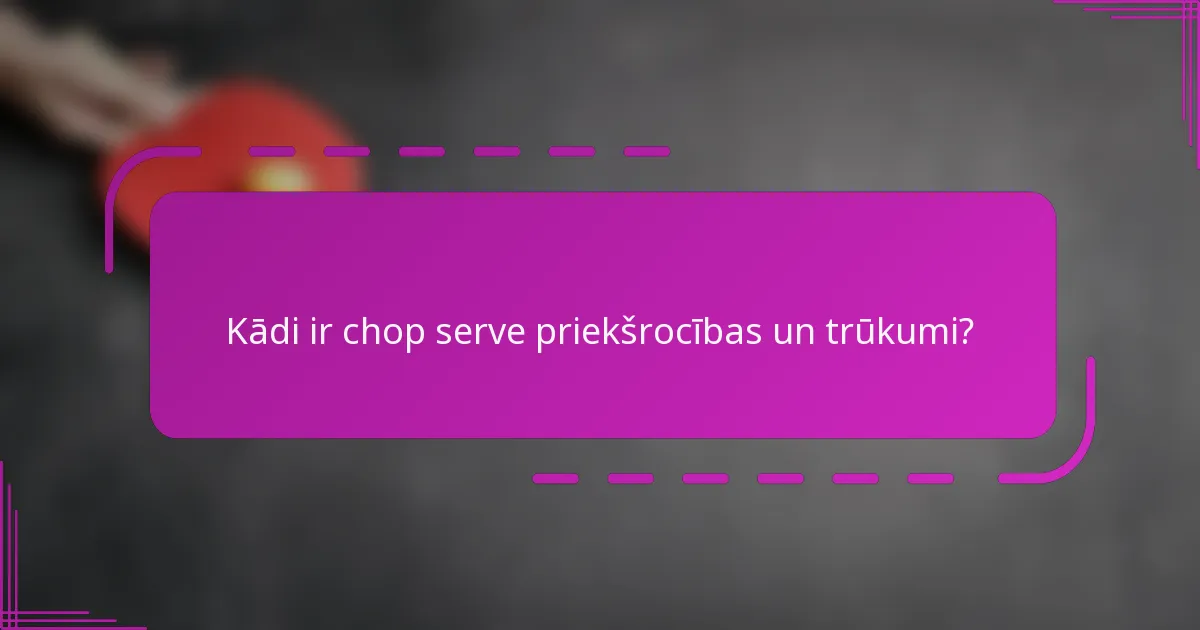 Kādi ir chop serve priekšrocības un trūkumi?