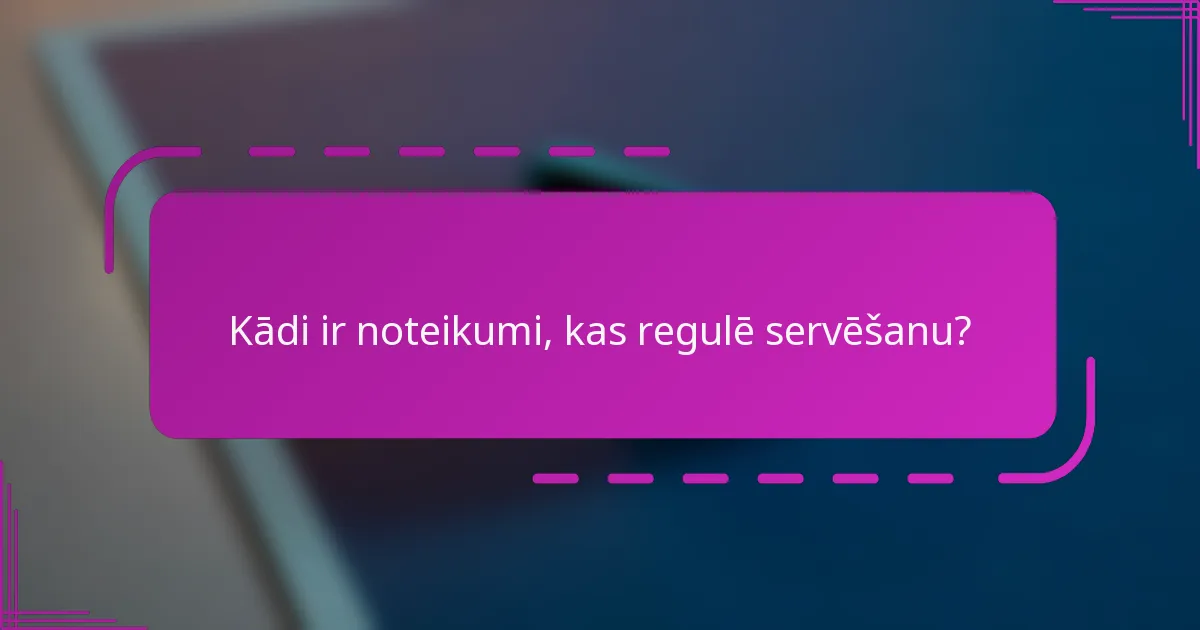 Kādi ir noteikumi, kas regulē servēšanu?