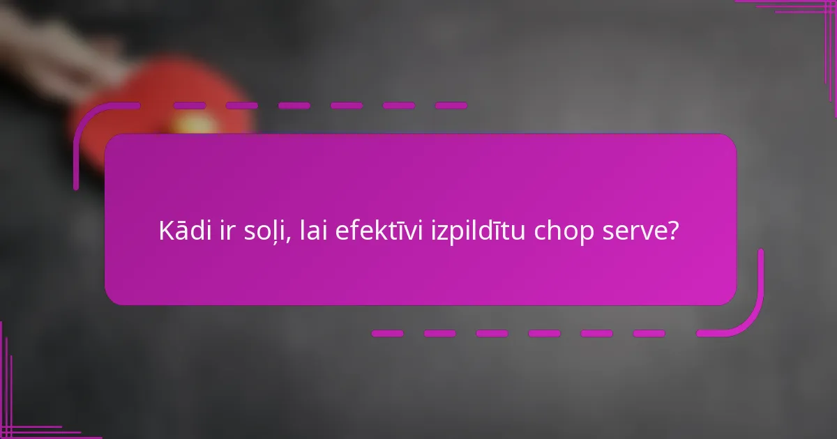 Kādi ir soļi, lai efektīvi izpildītu chop serve?