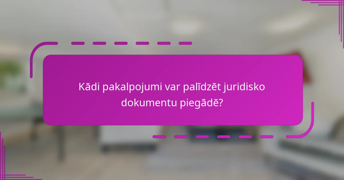 Kādi pakalpojumi var palīdzēt juridisko dokumentu piegādē?