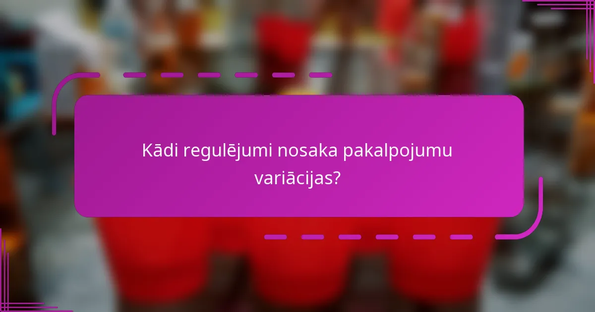 Kādi regulējumi nosaka pakalpojumu variācijas?