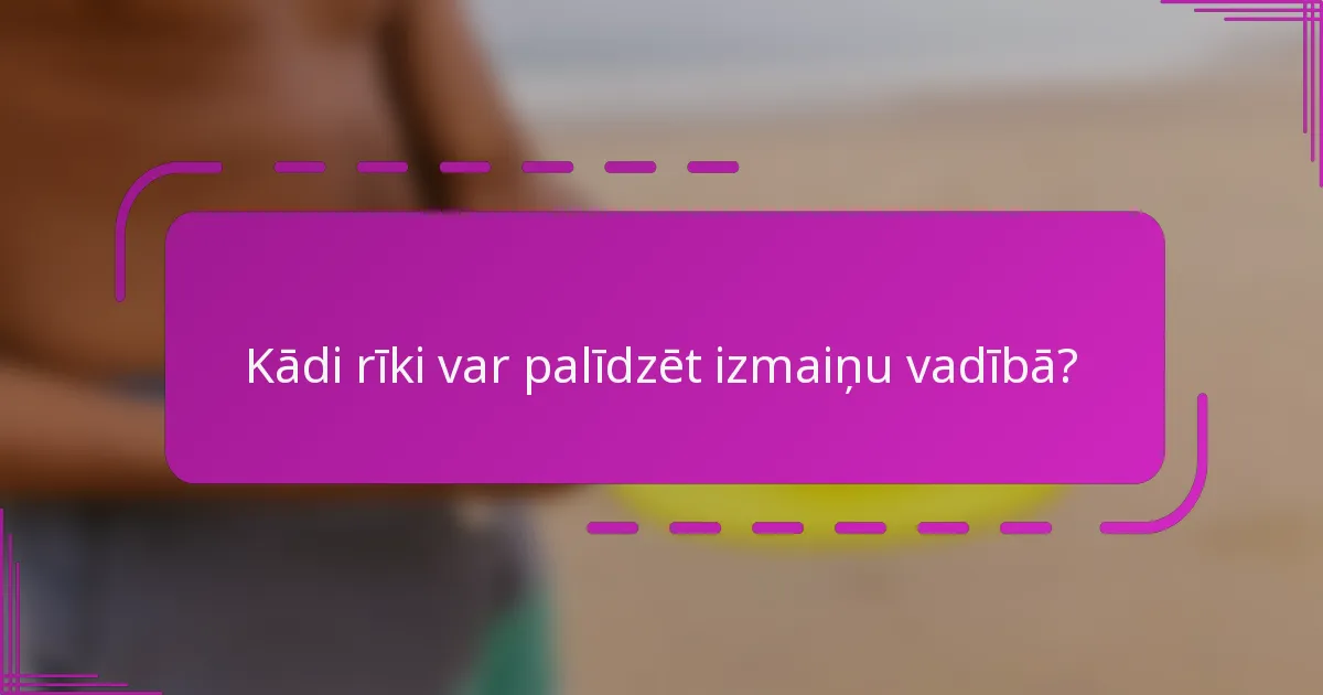 Kādi rīki var palīdzēt izmaiņu vadībā?