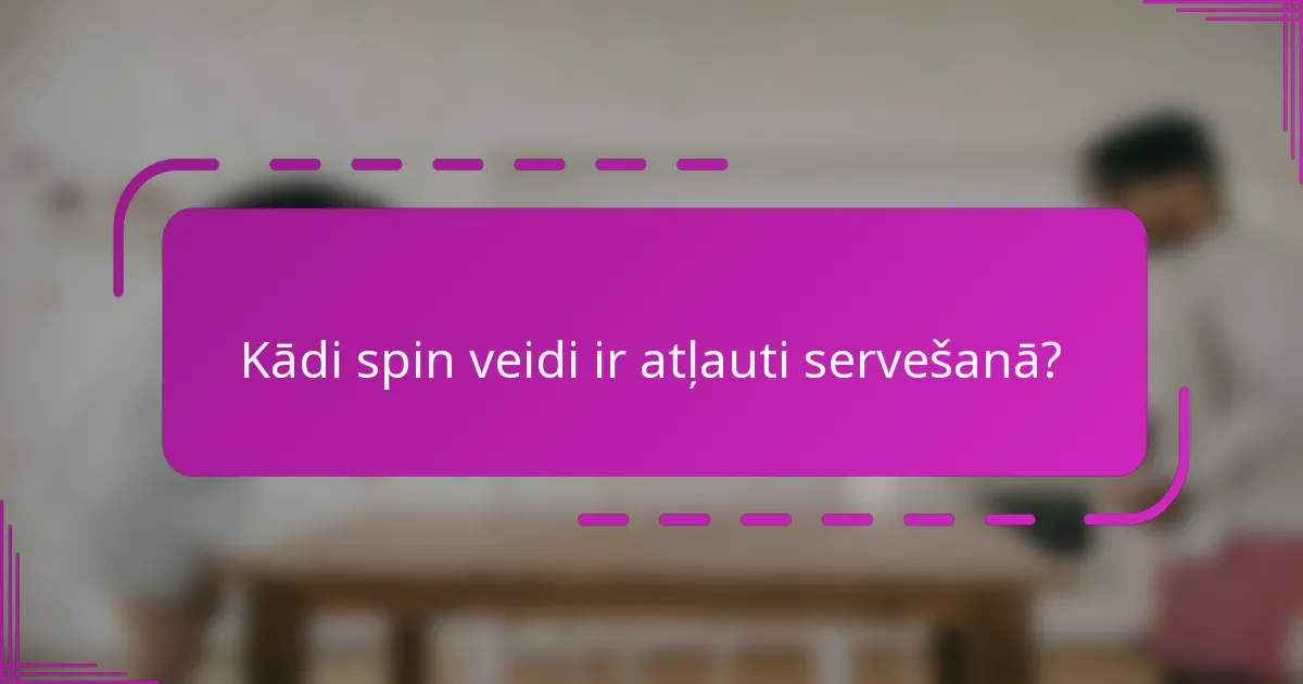 Kādi spin veidi ir atļauti servešanā?