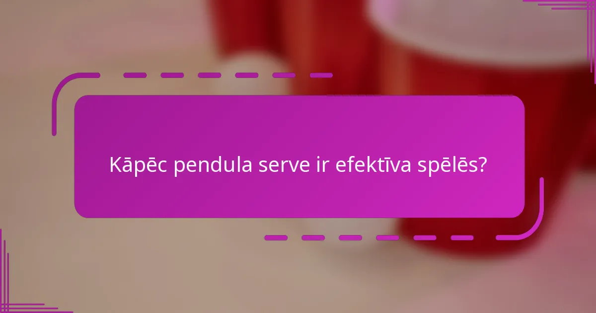 Kāpēc pendula serve ir efektīva spēlēs?
